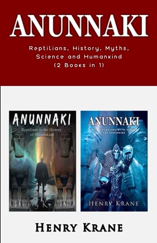 ANUNNAKI: Reptilians, History, Myths, Science and Humankind (2 Books in 1)